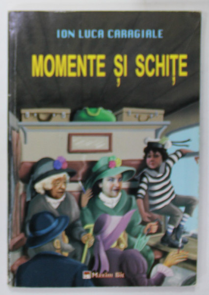 MOMENTE SI SCHITE de ION LUCA CARAGIALE , 2006, COPERTA BROSATA