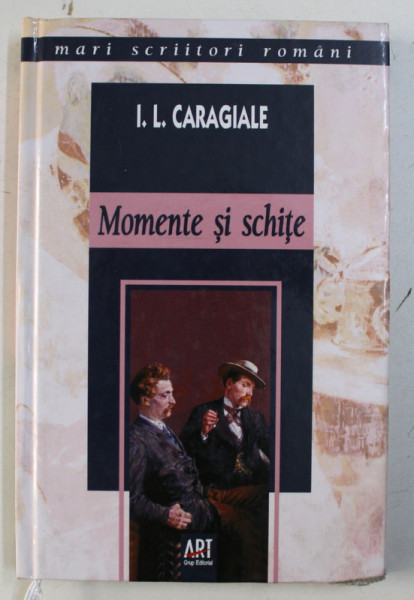 MOMENTE SI SCHITE de ION LUCA CARAGIALE , 2006 * PREZINTA PETE PE BLOCUL DE FILE