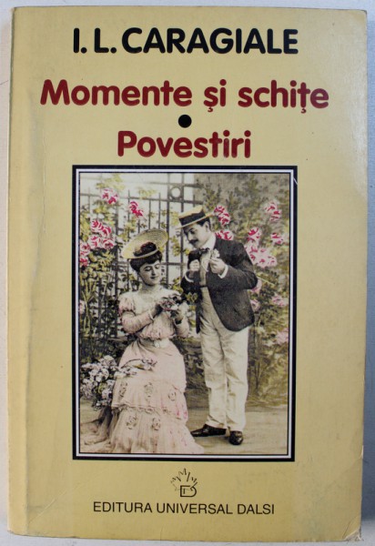 MOMENTE SI SCHITE / POVESTIRI de I.L. CARAGIALE , 1999
