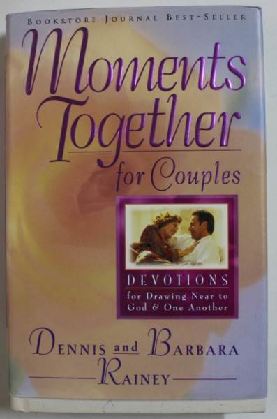 MOMENTS TOGHETER FOR COUPLES , DEVOTIONS FOR DRAWING NEAR TO GOD and ONE ANOTHER by DENNIS and BARBARA RAINEY , 1995