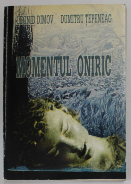 MOMENTUL ONIRIC de LEONID DIMOV si DUMITRU TEPENEAG , 1997 , DEDICATIE *
