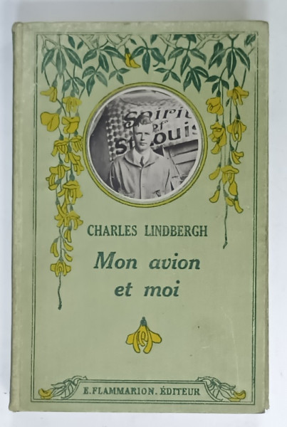 MON AVION ET MOI par CHARLES LINDBERGH , MA VIE DEPUIS MON ENFANCE JUSQU 'AU LENDEMAIN DE MA TRAVERSEE , 1927, EDITIE CARTONATA