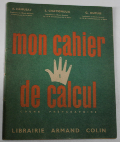 MON CAHIER DE CALCUL , COURS PREPARATION par A. CAMUSAT ...G. DUPUIS , 1956
