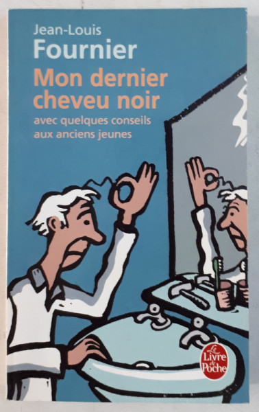 MON DERNIER CHEVEU NOIR - AVEC QUELQUES CONSEILS AUX ANCIENS JEUNES par JEAN LOUIS FOURNIER , 2006