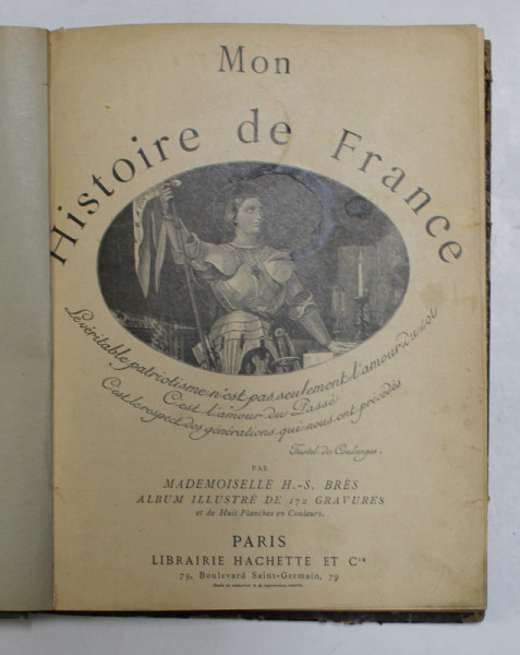 MON HISTOIRE DE FRANCE par MADEMOISELLE H. - S . BRES , ALBUM ILLUSTRE , EDITIE DE INCEPUT DE SECOL XX