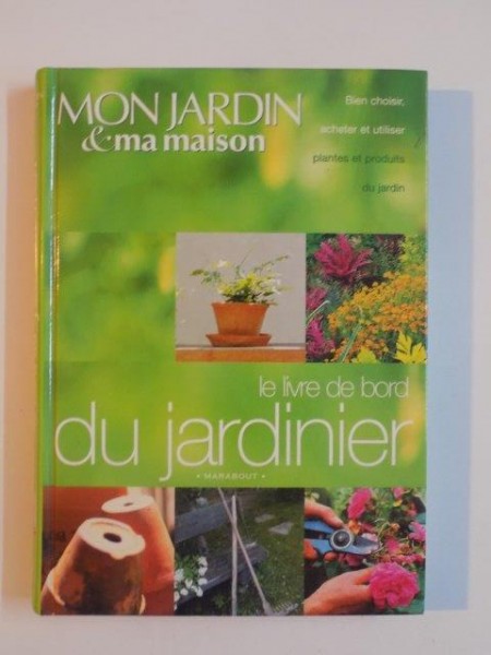 MON JARDIN & MA MAISON , LE LIVRE DE BORD DU JARDINIER , 2000