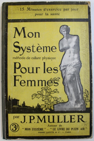 MON SYSTEME  - METHODE DE CULTURE PHYSIQUE POUR LES FEMMES  par J. P. MULLER , EDITIE DE INCEPUT DE SECOL XX