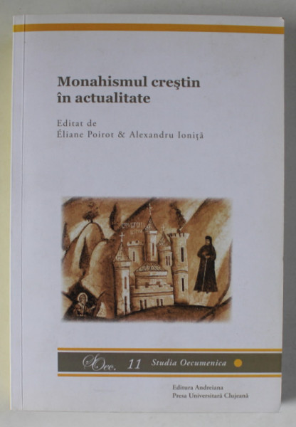 MONAHISMUL CRESTIN IN ACTUALITATE , editat de ELIANE POIROT si ALEXANDRU IONITA , STUDIA OCCUMENICA 11 , APARUTA 2017