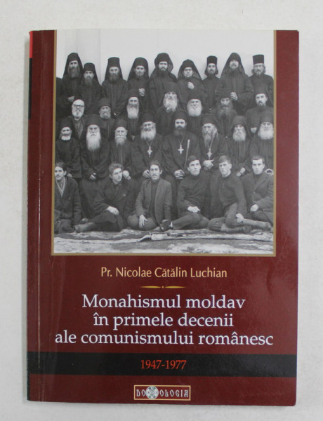 MONAHISMUL MOLDAV IN PRIMELE DECENII ALE COMUNISMULUI ROMANESC de PREOT NICOLAE CATALIN LUCHIAN , 1947 - 1977 , 2010 , PREZINTA SUBLINIERI SI INSEMNARI CU CREIONUL *