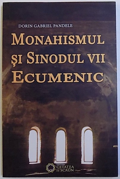 MONAHISMUL SI SINODUL VII ECUMENIC de DORIN GABRIEL PANDELE , 2015