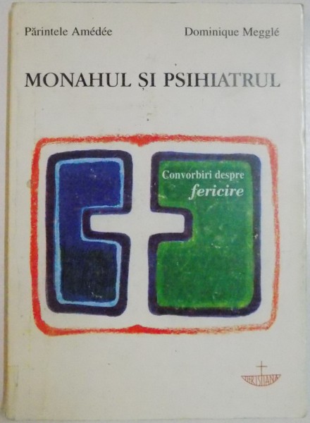 MONAHUL SI PSIHIATRUL de PARINTELE AMEDEE si DOMINIQUE MEGGLE , 1997 * PREZINTA HALOURI DE APA SI SUBLINIERI