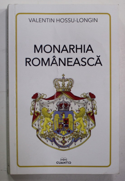 MONARHIA ROMANEASCA de VALENTIN HOSSU - LONGIN , 2022 , COPERTA CU URME DE INDOIRE