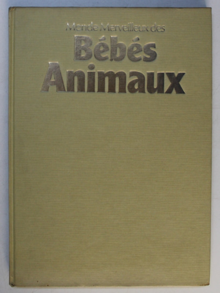 MONDE MERVEILLEUX DES BEBES ANIMAUX par C. KILPATRICK , 1978