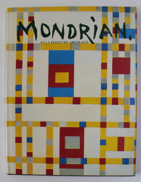 MONDRIAN ET LA PEINTURE ABSTRAITE  par ANNE MARIE MASCHERONI , 1991