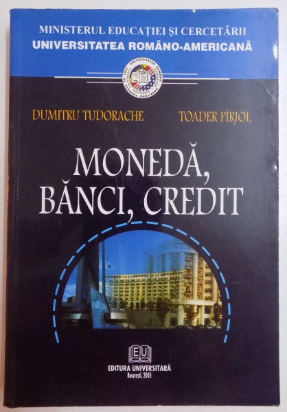 MONEDA , BANCI , CREDIT de DUMITRU TUDORACHE , TOADER PIRJOL , 2005