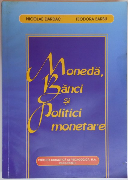 MONEDA, BANCI SI POLITICI MONETARE de NICOLAE DARDAC, TEODORA BARBU  2005