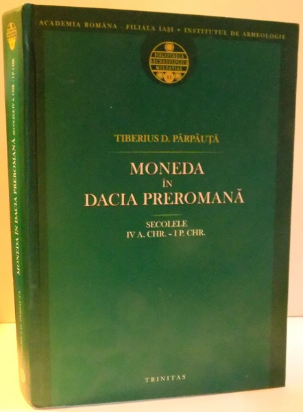 MONEDA IN DACIA PREROMANA de TIBERIUS D. PARPAUTA , 2006