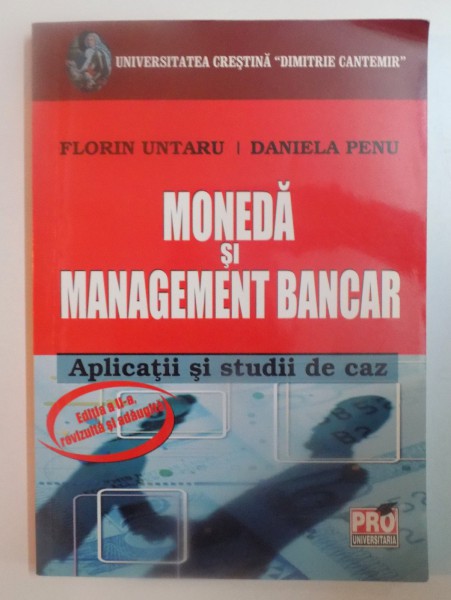 MONEDA SI MANAGEMENT BANCAR de FLORIN UNTARU , DANIELA PENU , EDITIA A II A REVIZUITA SI ADAUGITA , 2009
