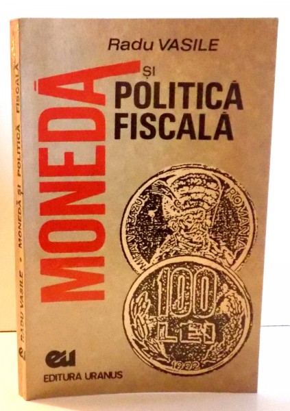 MONEDA SI POLITICA FISCALA de RADU VASILE , 1994