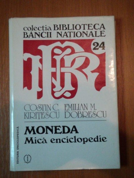 MONEDA,MICA ENCICLOPEDIE-COSTIN C.KIRITESCU,EMILIAN M.DOBRESCU