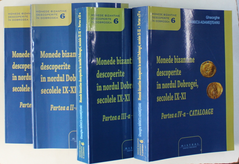 MONEDE BIZANTINE DESCOPERITE IN NORDUL DOBROGEI , SEC. IX-XI VOL. I-IV de GHEORGHE MANUCU ADAMESTEANU , 2018