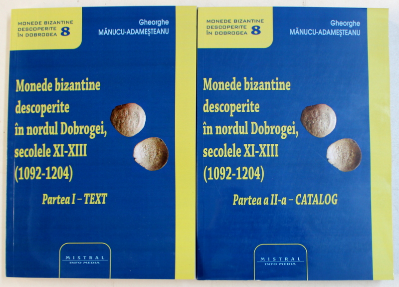 MONEDE BIZANTINE DESCOPERITE IN NORDUL DOBROGEI , SECOLELE XI - XIII - 1902  - 1204 , VOLUMELE I  - II de GHEORGHE MANUCU  - ADAMESTEANU , 2019