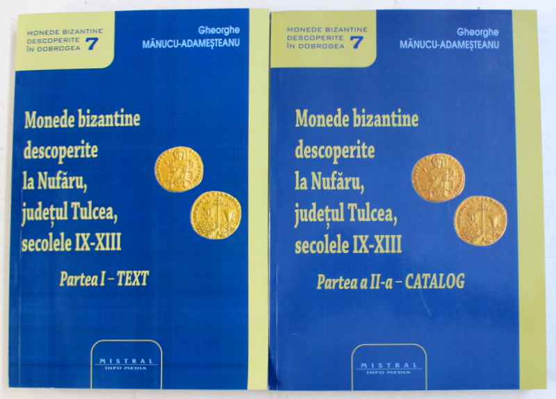 MONEDE BIZANTINE DESCOPERITE LA NUFARU , JUDETUL TULCEA , SECOLELE IX - XIII , PARTILE I - II ( TEXT , CATALOG ) de GHEORGHE MANUCU - ADAMESTEANU , 2018