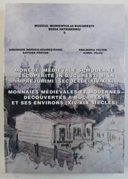 MONEDE MEDIEVALE SI MODERNE DESCOPERITE IN BUCURESTI SI IN IMPREJURIMI ( SECOLELE  XIV - XIX ) de GHEORGHE MANUCU - ADAMESTEANU ... AUREL VALCU , EDITIE IN ROMAN SI FRANCEZA , 2005 * DEDICATIE
