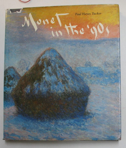 MONET IN THE ' 90 s - THE SERIES PAINTINGS by PAUL HAYES TUCKER , 1989