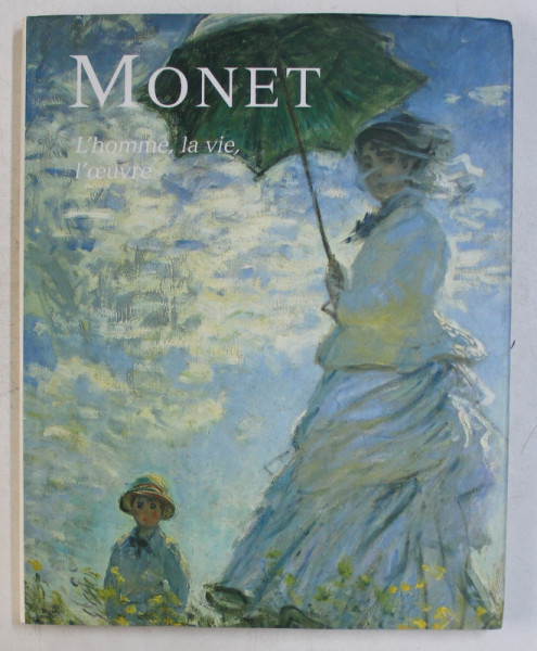 MONET  - L ' HOMME , LA VIE , L ' OEUVRE par SOPHIE MONNERET , 1994