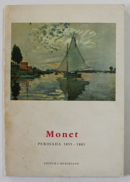 MONET , PERIOADA 1859 -1883 , text de JEAN LEYMARIE , 1968