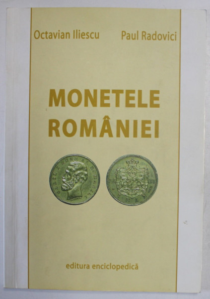 MONETELE ROMANIEI ( 1867 - 1969 ) de OCTAVIAN ILIESCU si PAUL RADOVICI , 2004