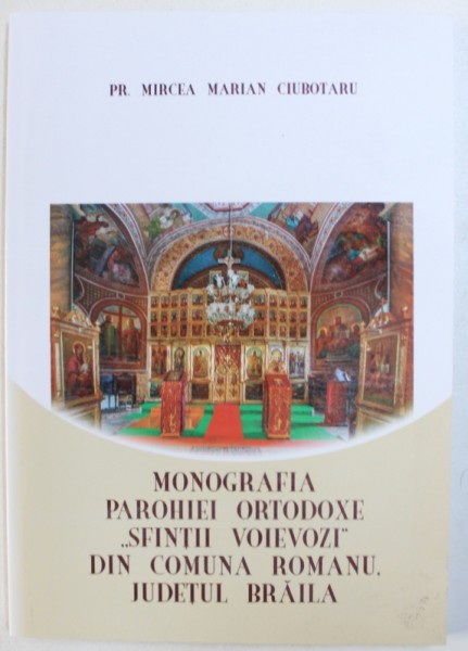 MONGRAFIA PAROHIEI ORTODOXE " SFINTII VOIEVOZI " DIN COMUNA ROMANU , JUDETUL BRAILA de MIRCEA MARIAN CIUBOTARU , 2017