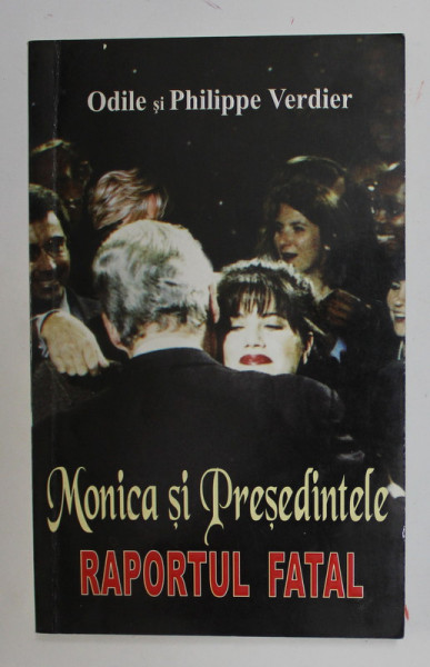 MONICA SI PRESEDINTELE - RAPORTUL FATAL de ODILE si PHILIPPE VERDIER , 1998