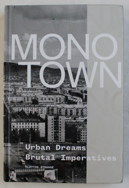 MONO TOWN , URBAN DREAMS , BRUTAL IMPERATIVES by CLAYTON STRANGE , 2019
