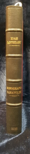 MONOGRAFIA BANATULUI - SITUATIA GEOGRAFICA , LOCUITORII , COMUNELE de IOAN LOTREANU , 1935