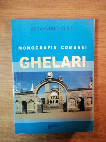 MONOGRAFIA COMUNEI GHELARI de ALEXANDRU VLAD
