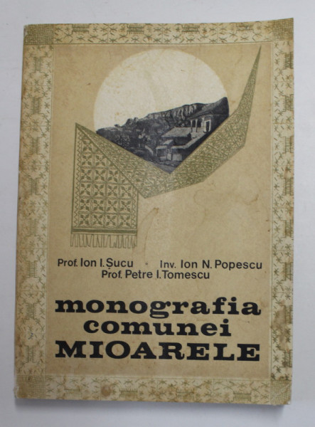 MONOGRAFIA COMUNEI MIOARELE de ION I. SUCU, PETRE I. TOMESCU, 1976