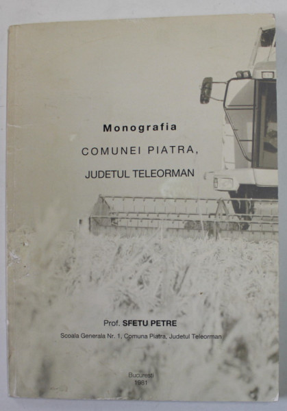 MONOGRAFIA COMUNEI PIATRA , JUDETUL TELEORMAN de SFETU PETRE , 1981