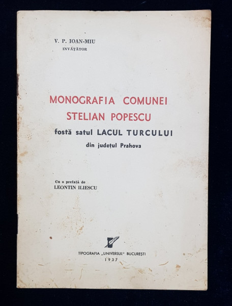 MONOGRAFIA COMUNEI STELIAN POPESCU fosta satul LACUL TURCULUI din judetul Prahova de V. P. IOAN-MIU - BUCURESTI, 1937