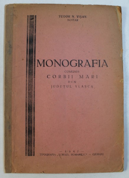 MONOGRAFIA COMUNII CORBII MARI DIN JUDETUL VLASCA de TUDOR N . VISAN , 1947