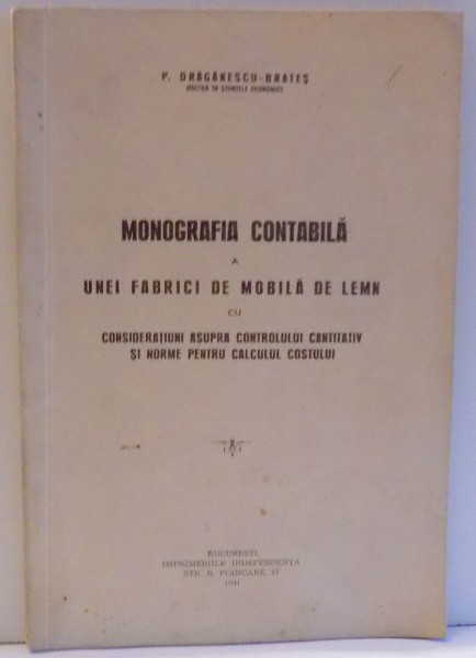 MONOGRAFIA CONTABILA A UNEI FABRICI DE MOBILA DE LEMN de P. DRAGANESCU-BRATES , 1941