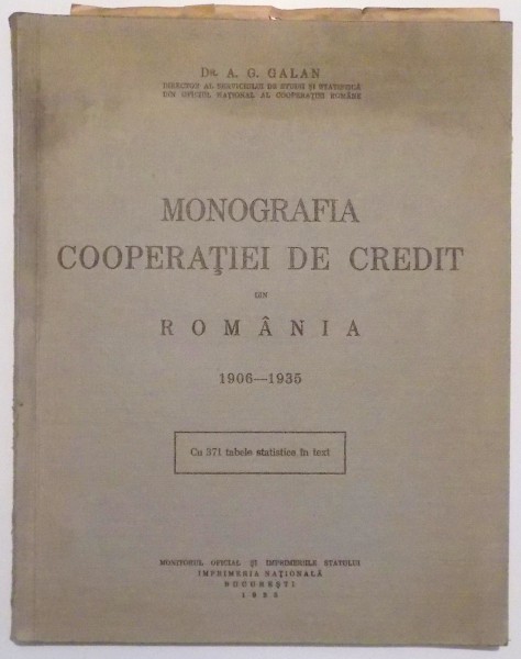 MONOGRAFIA COOPERATIEI DE CREDIT DIN ROMANIA, 1906-1935 de DR. A. G. GALAN , 1935