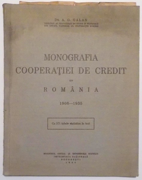MONOGRAFIA COOPERATIEI DE CREDIT DIN ROMANIA, 1906-1935 de DR. A. G. GALAN , 1935
