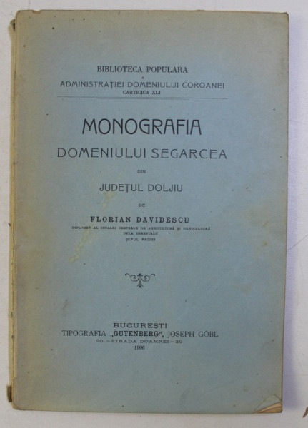 MONOGRAFIA DOMENIULUI SEGARCEA DIN JUDETUL DOLJIU de FLORIAN DAVIDESCU , 1906