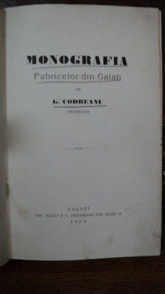 Monografia fabricilor din Galati, G.Codreanu, Galati 1908
