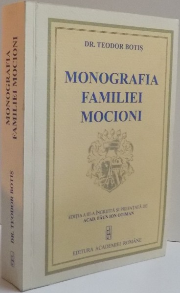 MONOGRAFIA FAMILIEI MOCIONI , EDITIA A IIa INGIJITA SI PREFATATA DE ACAD. PUN ION OTIMAN , 2015