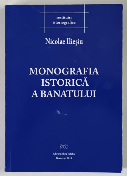 MONOGRAFIA ISTORICA A BANATULUI de NICOLAE ILIESIU , 2011