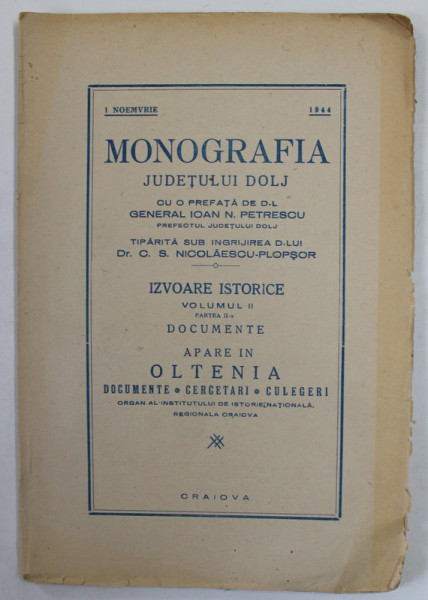 MONOGRAFIA JUDETULUI DOLJ , de C.S. NICOLAESCU - PLOPSOR , SERIA '' IZVOARE ISTORICE '' , VOLUMUL II , PARTEA A II -A - DOCUMENTE , 1944