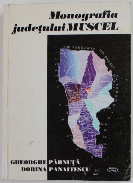MONOGRAFIA JUDETULUI MUSCEL de GHEORGHE PARNUTA si DORINA PANAITESCU , 2001